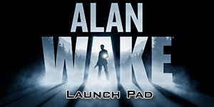 Alan Wake Launch Pad